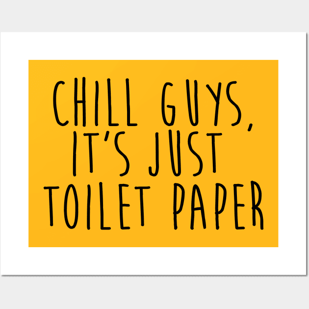 chill guys, it's just toilet paper quarantine quotes Wall Art by JHFANART